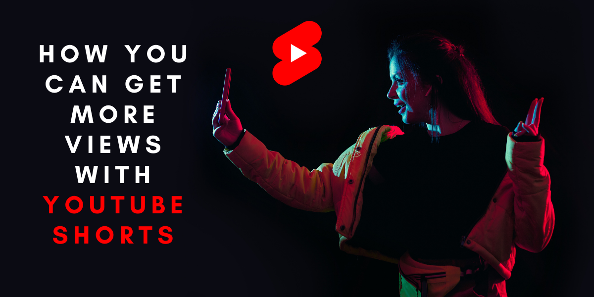 How You Can Get More Views With YouTube Shorts